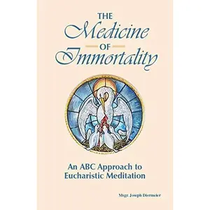 USED-The Medicine of Immortality: An ABC Approach to Eucharistic Meditation by Joseph Diermeier (Paperback)