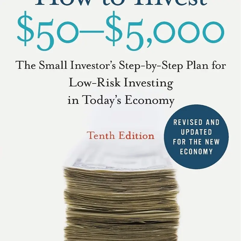 How to Invest $50-$5,000 10e: The Small Investor's Step-by-Step Plan for Low-Risk Investing in Today's Economy