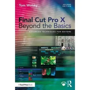 Final Cut Pro X Beyond the Basics: Advanced Techniques for Editors by Wolsky, Tom (Paperback) - Used