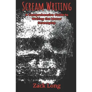 Scream Writing: A Comprehensive Guide to Writing the Horror Screenplay Paperback – October 29, 2019