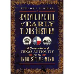 USED-Encyclopedia of Early Texas History: A Compendium of Texas Antiquity for the Inquisitive Mind by Biles, Stephen P. (Paperback)