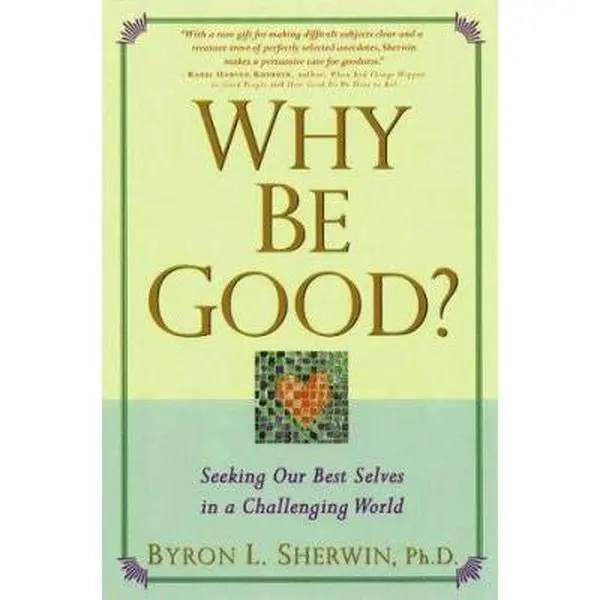 USED Book - Why Be Good?: Seeking Our Best Selves in a Challenging World by Byron L. Sherwin (Hardcover) - english