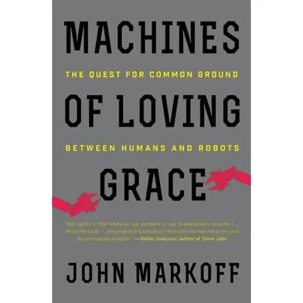 USED Book - Machines of Loving Grace: The Quest for Common Ground Between Humans and Robots by Markoff, John (Paperback) - english