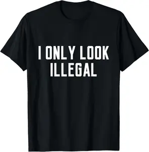 100% Cotton Unisex I Only Look Illegal T-Shirt Funny Quote Saying Humor Novelty T-Shirt