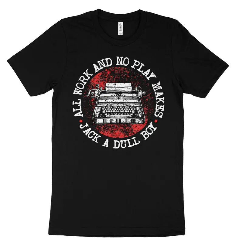 All Work No Play Makes Jack A Dull Boy Shirt, The Shining Horror Movie Quote Graphic Tee, Stanley Kubrick Film Fan Apparel