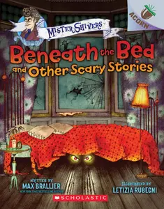 Beneath the Bed and Other Scary Stories: An Acorn Book (Mister Shivers ): Volume 1 -- Max Brallier - Paperback