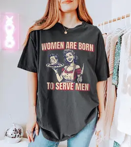 Women Are Born To Serve Men T-Shirt | Feminism Shirt, Women's Rights Shirt, Female Rage Tee, Feminine Rage, Feminism Shirt, 4b