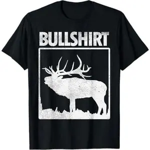 Bullshirt Funny Bull Elk Deer Buck Bow Hunting Hunter Gift T-Shirt