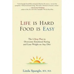 USED-Life Is Hard, Food Is Easy: The 5-Step Plan to Overcome Emotional Eating and Lose Weight on Any Diet by Spangle, Linda (Paperback)