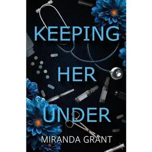 Keeping Her Under -- Miranda Grant, Paperback