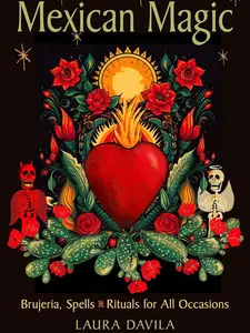 Mexican Magic: Brujeria, Spells, and Rituals for All Occasions