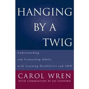 USED-Hanging by a Twig: Understanding and Counseling Adults with Learning Disabilities and Add by Einhorn, Jay (Hardcover)