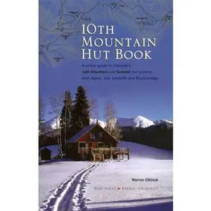 USED-The 10th Mountain Hut Book: A Winter Guide to Colorado's Tenth Mountain and Summit Hut Systems Near Aspen, Vail, Leadville and Breckenridge by Warren Ohlrich (Paperback)
