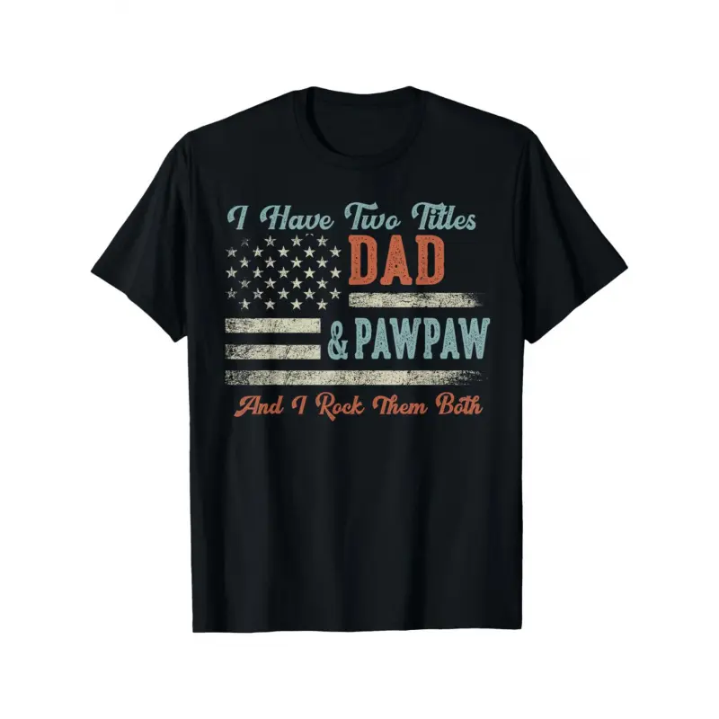 I Have Two Titles Dad & Pawpaw I Rock Them Both - Pawpaw T-Shirt Crewneck Menswear Tshirt