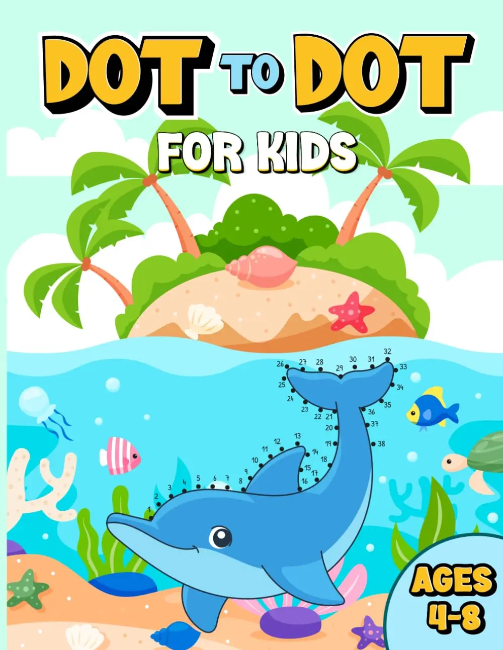 Dot to Dot for Kids Ages 4-8: 100 Fun and Easy Connect-the-Dots ...