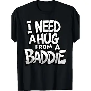 I Need A Hug from A Baddie Funny Men Women T-Shirt Soft Breathable Fabric - Loose Fit Casual Short Sleeve Round Neck Top for Parties, Mens T Shirts Cotton.