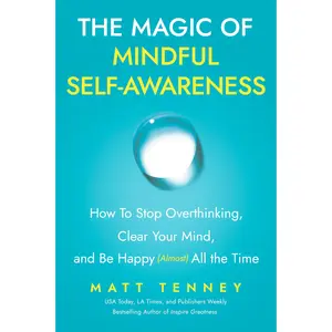The Magic of Mindful Self-Awareness: How To Stop Overthinking, Clear Your Mind, and Be Happy (Almost) All the Time|Thoughtful Gifts for Book Lovers