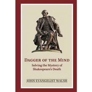 USED Book - Dagger of the Mind: Solving the Mystery of Shakespeare's Death (Arizona Center for Medieval & Renaissance Studies Occasional Publications) by Mr. John Evangelist Walsh (Hardcover) - english