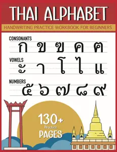 Thai Alphabet Handwriting Practice Workbook for beginners: Basic Thai Language For Kids And Adults | Tracing Consonants, Vowels and Numbers