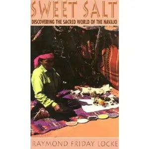 USED-Sweet Salt: Discovering the Sacred World of the Navajo by Raymond Locke (Unknown)