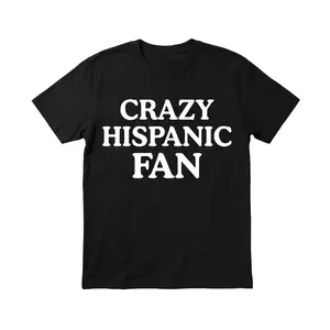 Crazy Hispanic Fan Shirt, Sweatshirt, Hoodie, Full Size