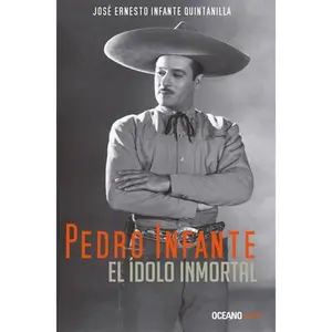 USED-Pedro Infante. El Ídolo Inmortal by Infante Quintanilla, José Ernesto (Paperback)
