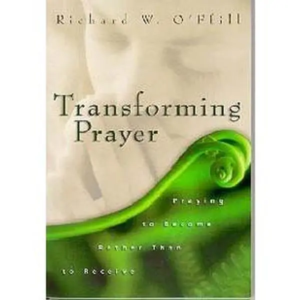 USED-Transforming Prayer : Praying to Become Rather Than to Receive by Richard W. O'Ffill (Paperback)