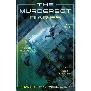 The Murderbot Diaries Vol. 2: Rogue Protocol, Exit Strategy -- Martha Wells, Paperback
