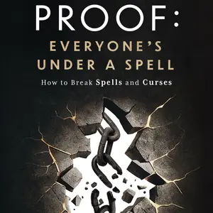 Proof: Everyone’s Under a Spell - How to Break Spells & Curses (Christian Self-Help Book)