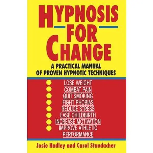 Hypnosis for Change: A Practical Manual of Proven Hypnotic Techniques -- Josie Hadley, Paperback