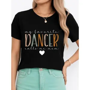 My Favorite Dancer Calls Me Mom Black T Shirt For Dance Moms Personalized Unisex Women's Top Summer Comfortable Breathable Short Sleeve Tee Suitable For All Outfits Made In Usa