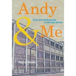 USED Book - Andy & Me: Crisis and Transformation on the Lean Journey by Pascal Dennis (Paperback) - english