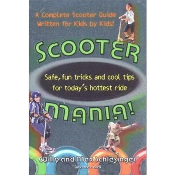 USED-Scooter Mania!: Fun Tricks and Cool Tips for Today's Hottest Ride by Hank Schlesinger (Paperback)
