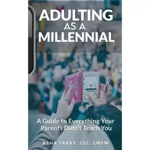 USED-Adulting as a Millennial: A Guide to Everything Your Parents Didn't Teach You by Tarry, Asha (Paperback)
