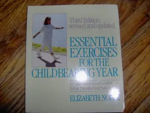 USED-Essential Exercises for the Childbearing Year: A Guide to Health and Comfort Before and After Your Baby Is Born by Elizabeth Noble (Paperback)