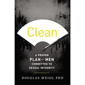 Clean: A Proven Plan for Men Committed to Sexual Integrity by Douglas Weiss [Paperback Book]