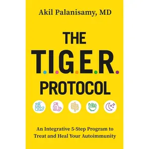 USED-The Tiger Protocol: An Integrative, 5-Step Program to Treat and Heal Your Autoimmunity by Palanisamy MD, Akil (Paperback)