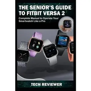 USED-The Senior's Guide to Fitbit Versa 2: Complete Manual to Operate Your Smartwatch Like A Pro by Reviewer, Tech (Paperback)