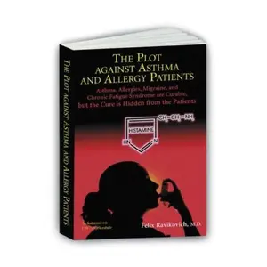 USED-The Plot Against Asthma and Allergy Patients: Asthma, Allergies, Migraine, Chronic Fatigue Syndrome are Curable, but the Cure is Hidden from the Patients by Felix Ravikovich (2003) Paperback by Felix Ravikovich (Paperback)