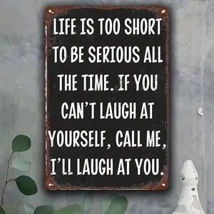 [Mother's Day Gift] Vintage Metal Tin Sign, Rustic Metal Decor with Pre-Drilled Holes, "Life Is Too Short to Be Serious All The Time. If You Can'T Laugh at Yourself, Call Me, I'Ll Laugh at You"