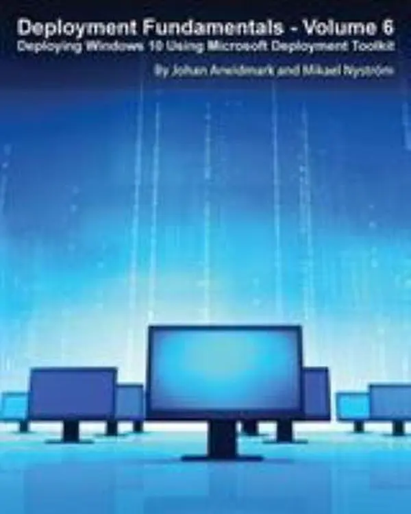 USED-Deployment Fundamentals, Vol. 6: Deploying Windows 10 Using Microsoft Deployment Toolkit by Arwidmark, Johan (Paperback)