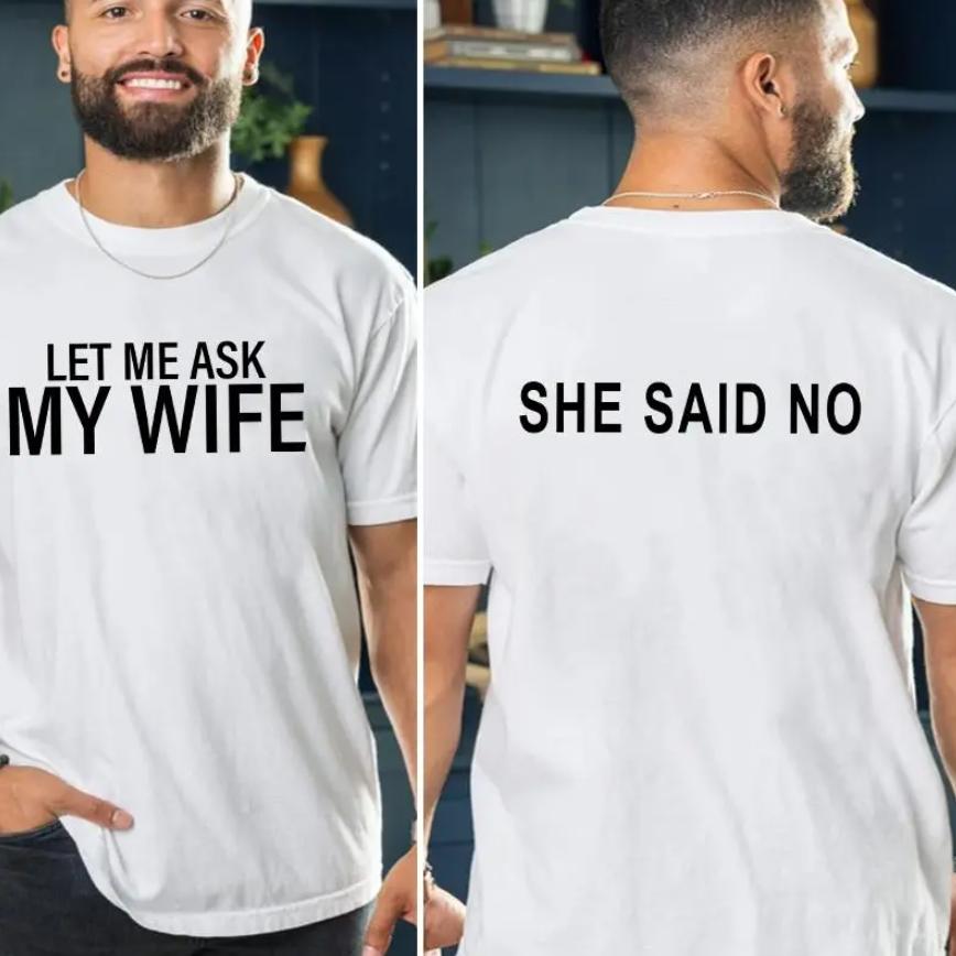 Let Me Ask My Wife Shirt, She Said No Funny Husband Shirt, Dad Humor Gift Marriage Joke T-shirt, Sarcastic Husband Tee, Married Life Humor Shirt