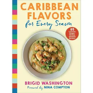 Caribbean Flavors Recipe Book: 85 Coconut, Ginger, Shrimp & Rum Recipes for Every Season