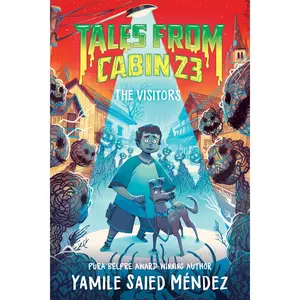 Tales from Cabin 23: The Visitors (Tales From Cabin 23: Volume Number 3) by Yamile Saied Méndez||Justina Ireland||Hanna Alkaf [Hardback Book]