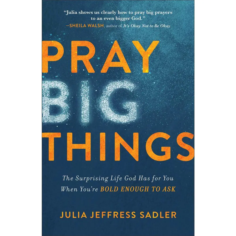 USED-Pray Big Things: The Surprising Life God Has for You When You're Bold Enough to Ask by Sadler, Julia Jeffress (Paperback)