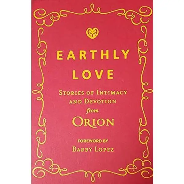 USED-Earthly Love - Stories of Intimacy and Devotion by Staff of Orion Magazine (Hardcover)