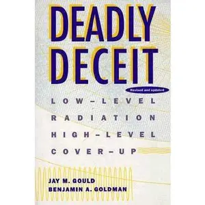 USED-Deadly Deceit: Low-level Radiation, High-level Cover-up by Dr. Jay M. Gould (Paperback)