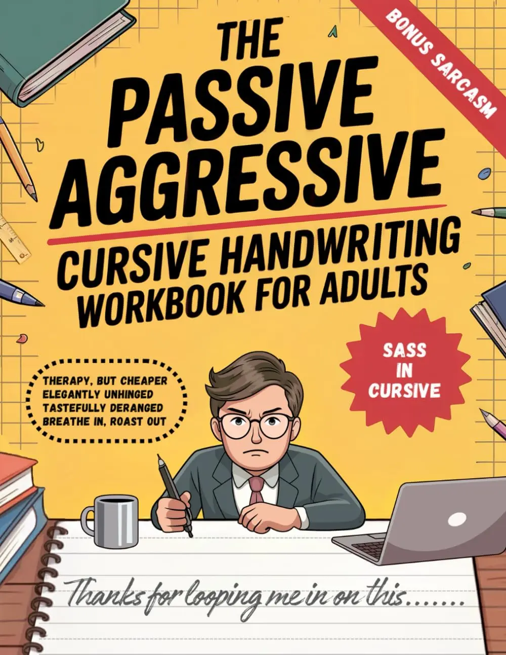 The Passive Aggressive Cursive Handwriting Workbook for Adults - English, Independently Published: 30 Days to Better Penmanship, Sharper Comebacks, Improve Pen Control, Alternate Slant Guides Included, Micro-Coaching via Simple Tracing