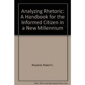 USED-Analyzing Rhetoric: A Handbook for the Informed Citizen in a New Millennium by Robert C. Rowland (Paperback)