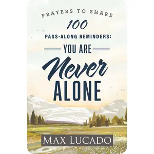 100 Pass-Along Reminders: You Are Never Alone: Prayers to Share (Shareable Messages of Encouragement with a Prayer, Scripture, and Inspirational Quote) (Prayers to Share) by Max Lucado [Paperback Book]